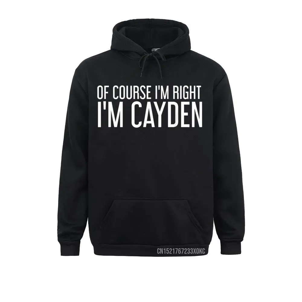 OF COURSE I'm RIGHT I'm CAYDEN Funny Name Gift Hoodie Mens 2021 New Fashion Winter Hoodies Sweatshirts Youthful Sportswears