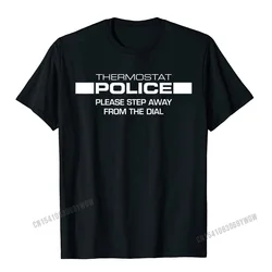 Thermostat Police Please Step Away From The Dial Funny T-Shirt Camisas Men Print Tops Tees For Male Newest Top T-Shirts Normal