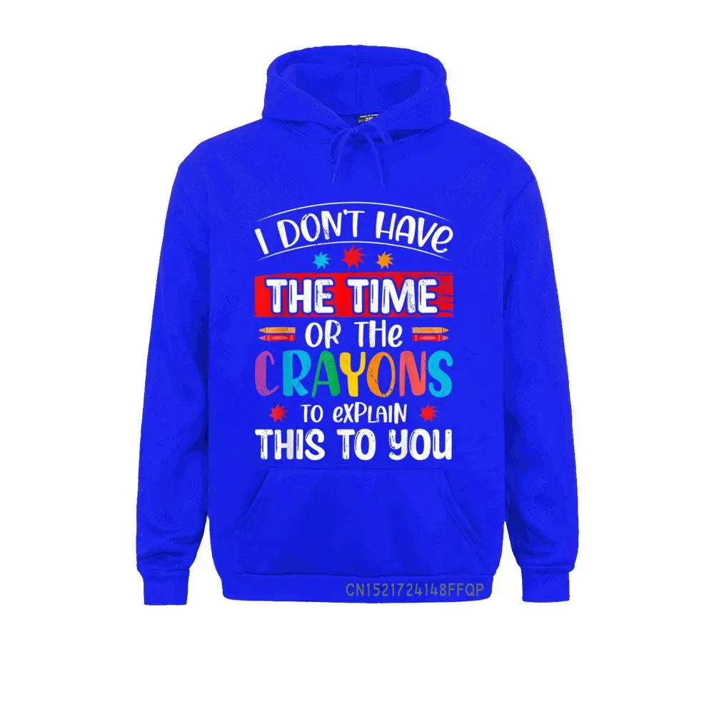 I Don't Have The Time Or The Crayons To Explain This To You Printed For Men Thanksgiving Day Hoodies Party Plain