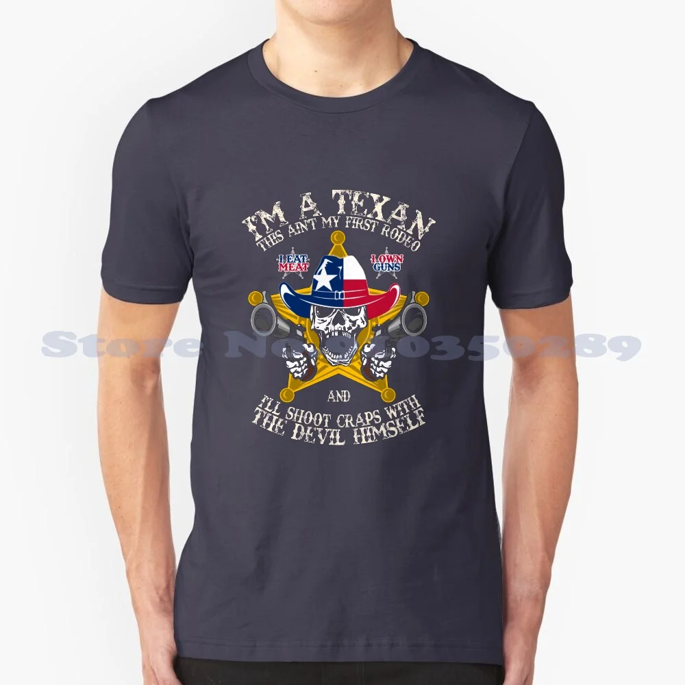 I Am Texan I Eat Meat And Own Guns 100% Cotton T-Shirt Texan Yall Texas Flag Guns 2Nd Amendment