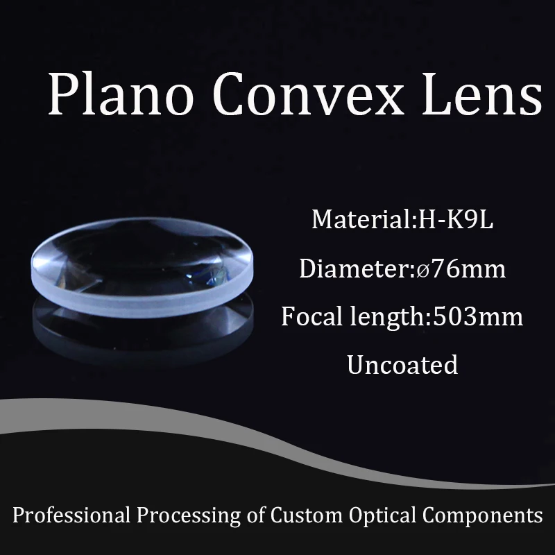 Plano Convex Lens Optical Glass Lenses 76mm Diameter 503mm Focal Length H-K9L Focusing Spherical High-quality Customizable