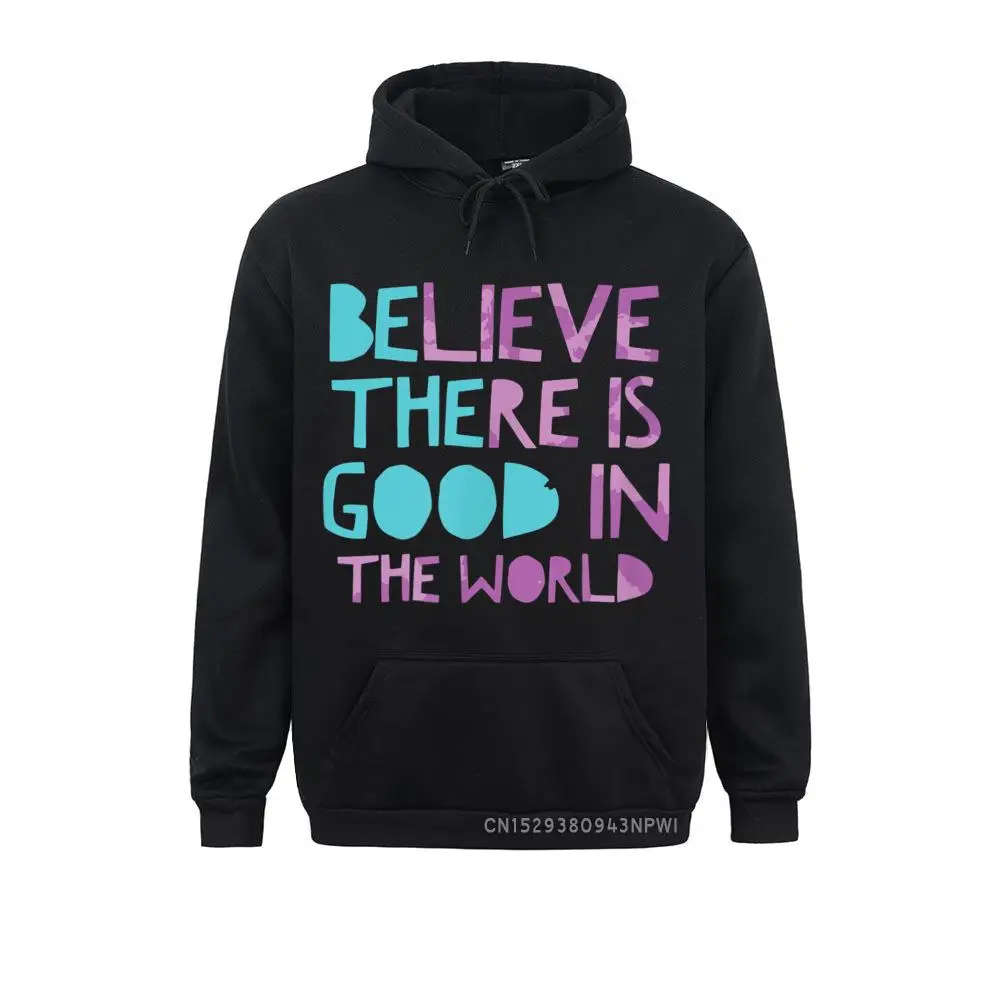 Be The Good Believe There Is Good In The World Kindness Pullover Hoodies  Preppy Style Male Sweatshirts Classic