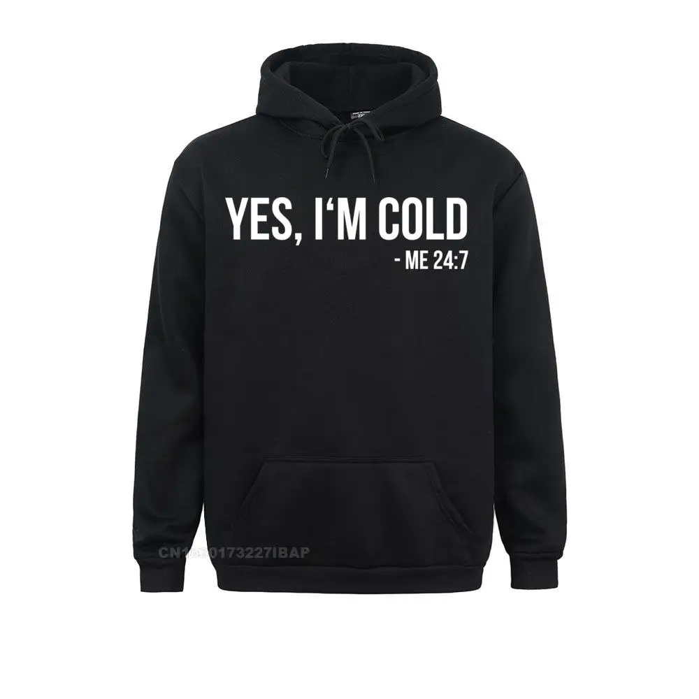 Yes I'm Cold Me 24 7 funny always freezing Gift Sweatshirt Street Hoodies Prevailing Male Sweatshirts Funny Labor Day