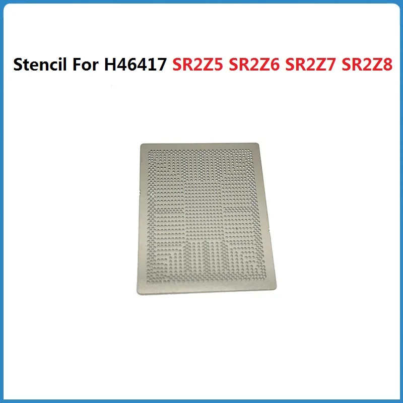 BGA Stencil For H46417 SR2Z5 SR2Z6 SR2Z7 SR2Z8 SR2Z9 N3350 N3450 N4200 SR2YB SR2Z5  SR2ZA J3355 J3455 CPU Balling Stencils Templ