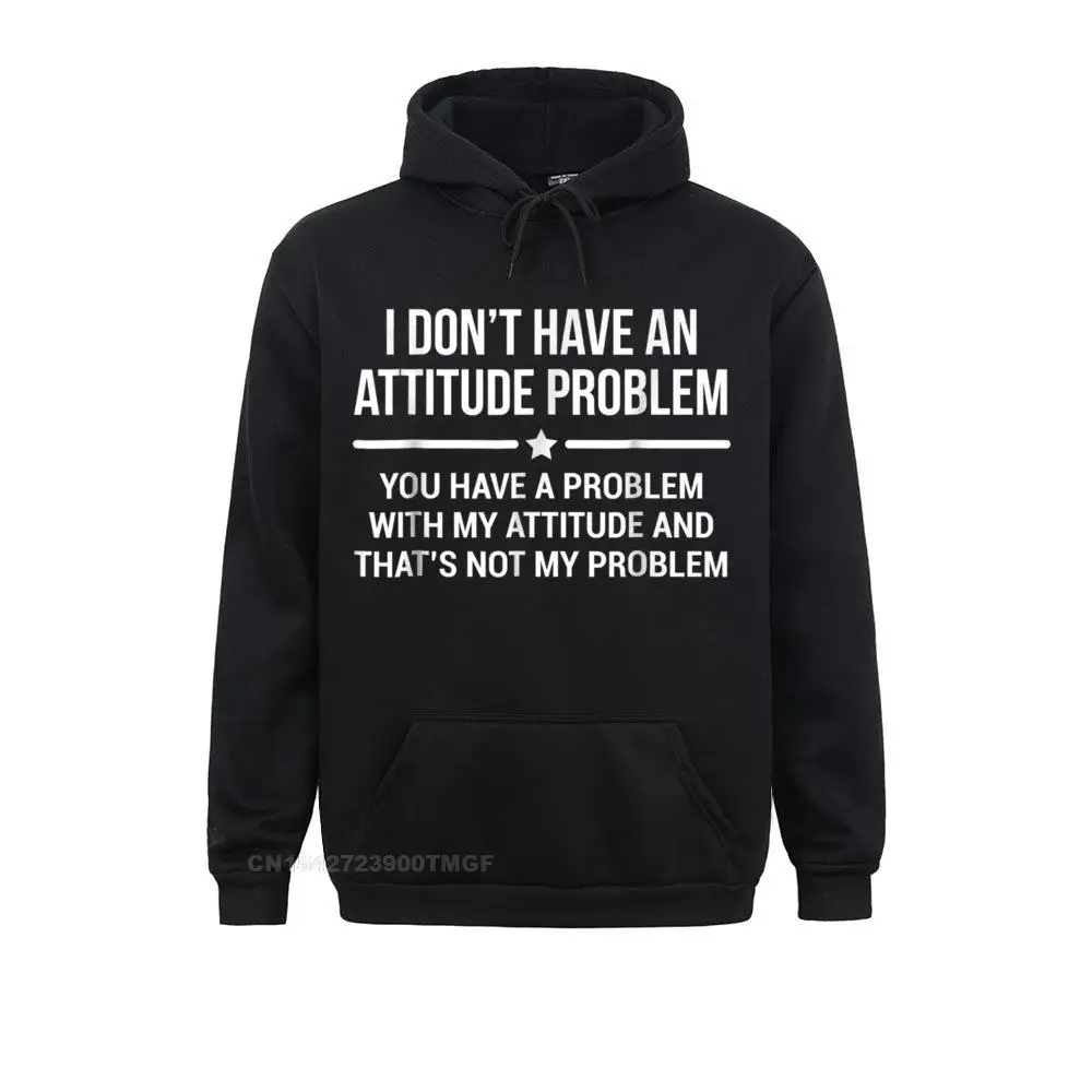 

I Dont Have An Attitude Problem Oversized Hoodie Funny Sarcasm Tee Simple Style ostern Day Men Hoodies Fashion Sweatshirts