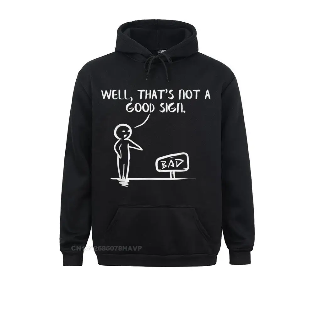 Well Thats Not A Good Sign Funny Slogan Meme Pun Hoodie Sweatshirts Fashionable Classic Men's Hoodies Sportswears Labor Day