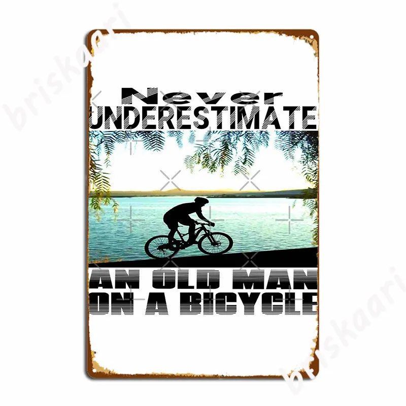 

Never Underestimate An Old Man On A Bicycle Metal Sign Vintage Pub Garage Wall Cave Plaques Tin Sign Poster