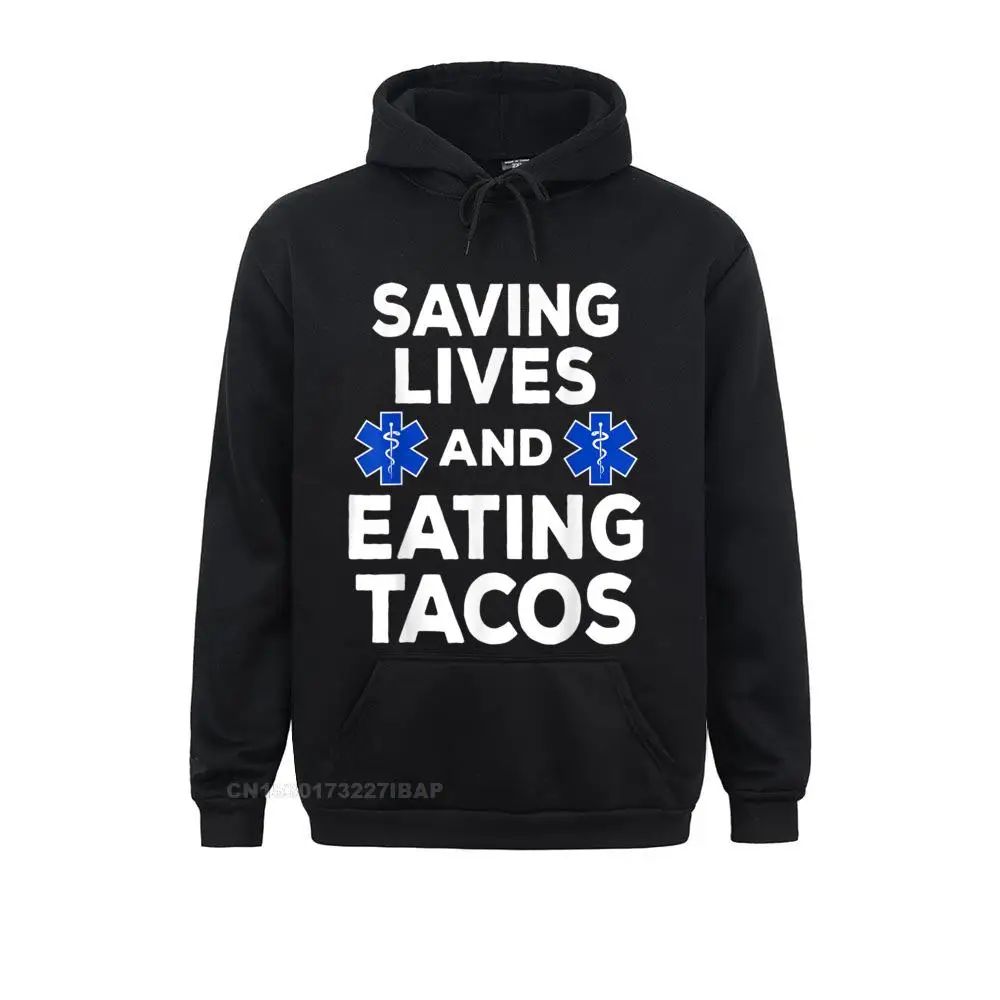 

Saving Lives And Eating Tacos Funny EMT EMS First Responder Sweatshirts For Men Japan Harajuku Hoodies New Design Printed Hoods