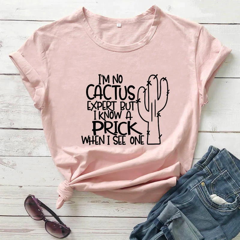 I'm No Cactus Expert But I Know A Prick When I See One Shirt New Arrival Summer 100%Cotton Funny T Shirt Cactus Shirt