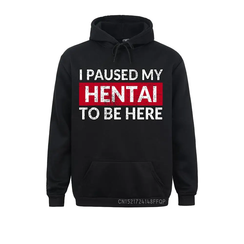 I Paused My Hentai To Be Here - Ecchi Lewd Anime Pullover Hoodie Male Graphic Hoodies Winter Sweatshirts Winter Hoods