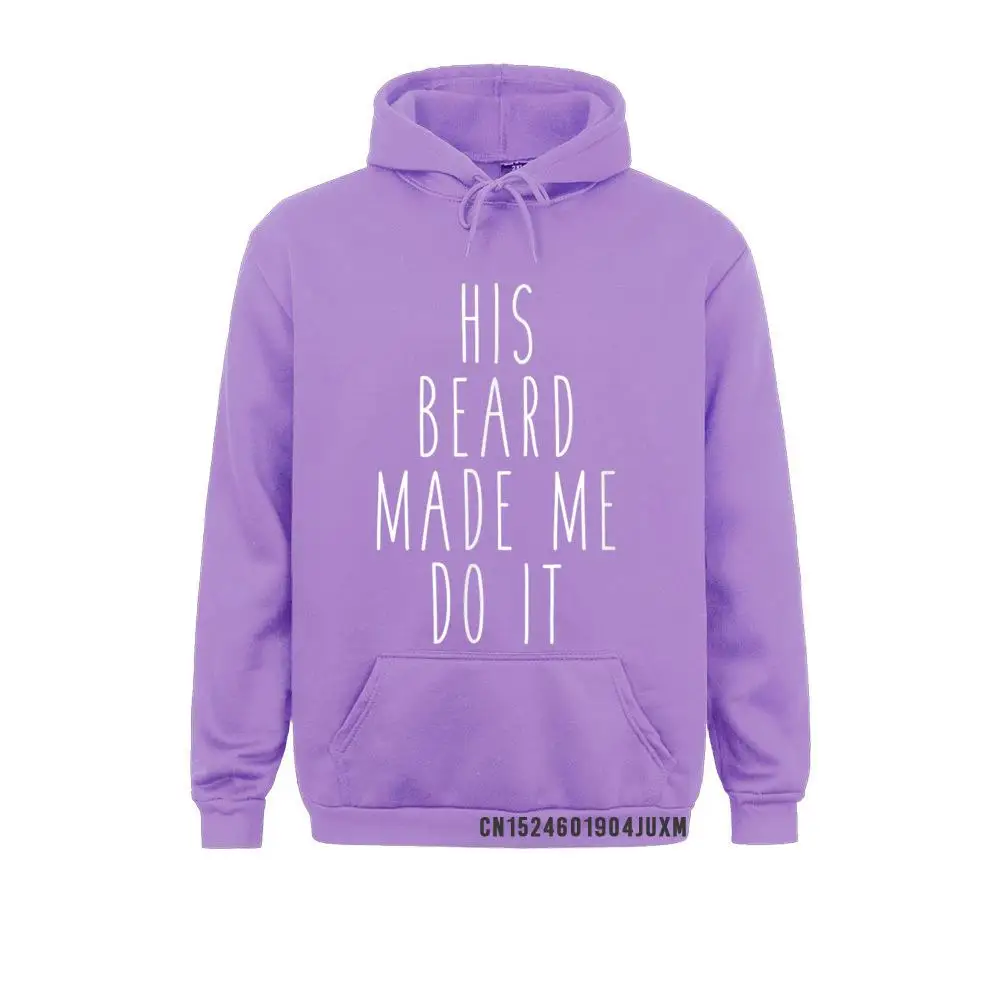 His Beard Made Me Do It Cheap Women Men Sweatshirts Long Sleeve Hoodies Birthday Hoods