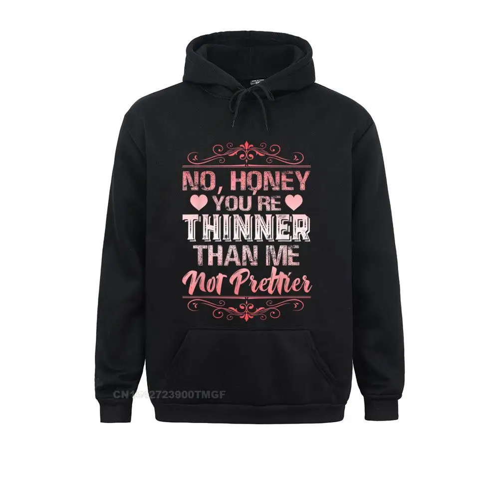 

No Honey Girl Youre Thinner Than Me Not Prettier Sweatshirts Mother Day Normal Hoodies Long Sleeve 2021 Newest Hoods Boy