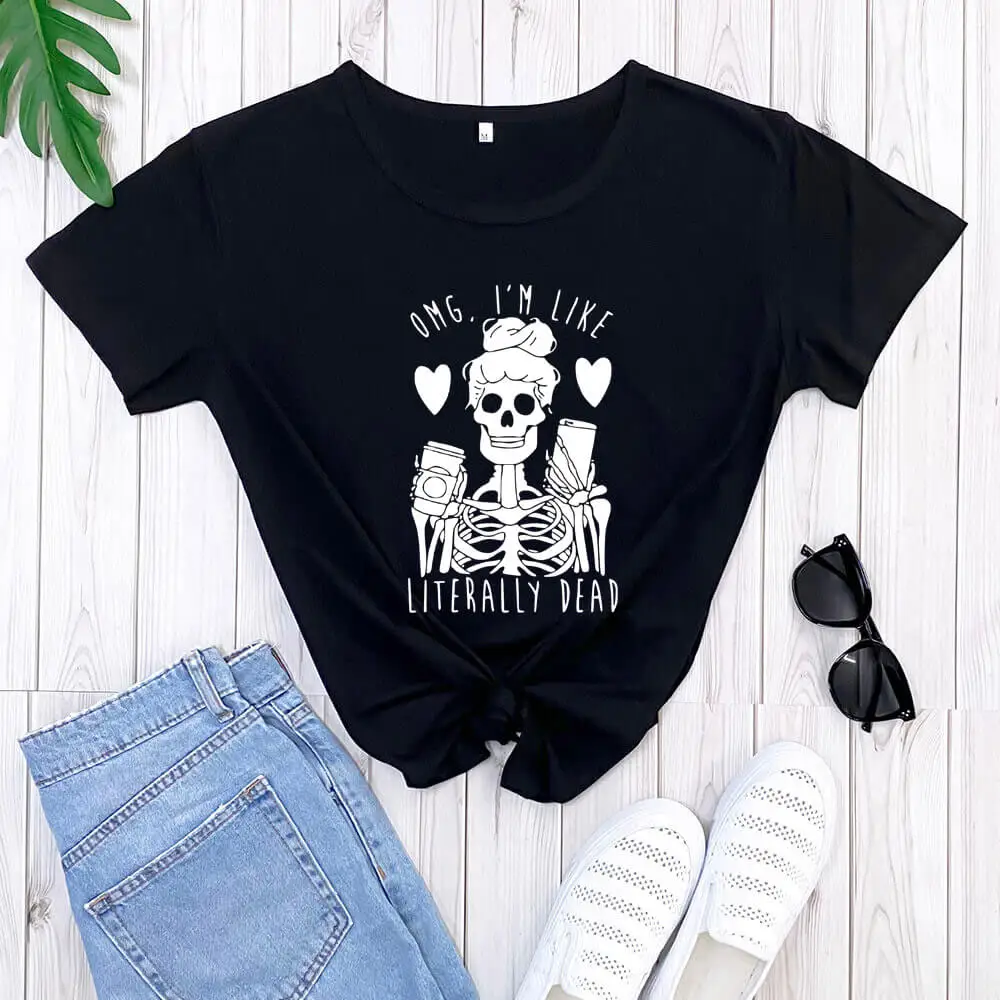 OMG I'm like literally Dead Halloween Shirt New Arrival 100%Cotton Funny T Shirt Halloween Mom Shirt Gift for Halloween