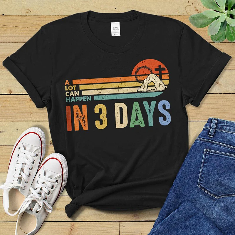 A Lot Can Happen In 3 Days Funny Christian T Shirts Women Cotton  Size Retro Classic Female Tops Religious Outfits Jesus Tee