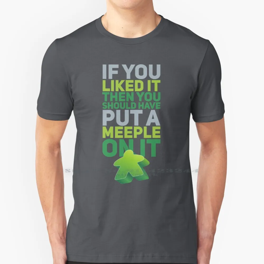 Should Have Put A Green Meeple On It 100% Cotton T Shirt Meeple Carcassonne Gamer Gaming Board Games Boarder Funny Wooden Bits