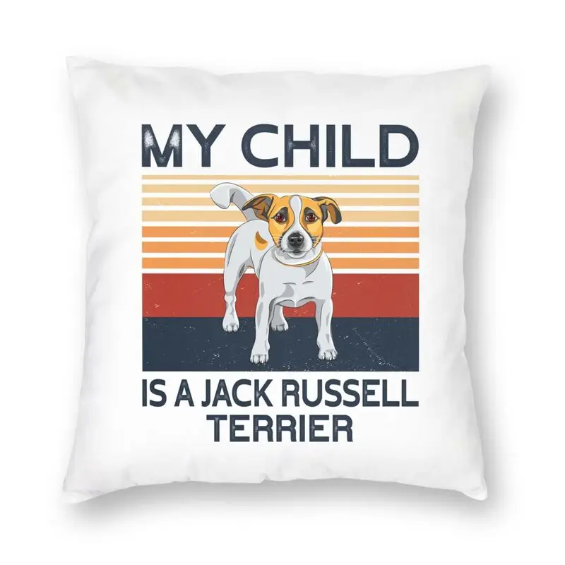 My Child Is A Jack Russell Terrier Cushion Cover Sofa Home Decorative Dog Owner Gift Square Throw Pillow Case 40x40cm Pillowcase