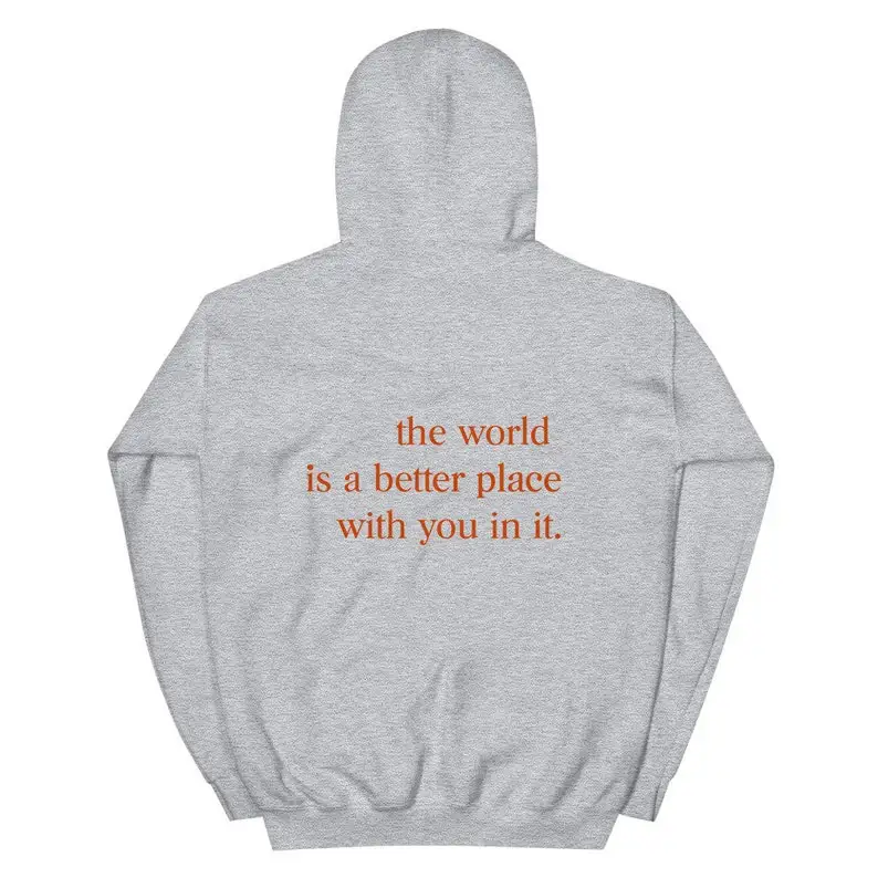 Sugarbaby The World Is A Better Place With You In It Funny Graphic Hoody Unisex Fashion Cotton Hoodie Aesthetic Outfit Drop Ship