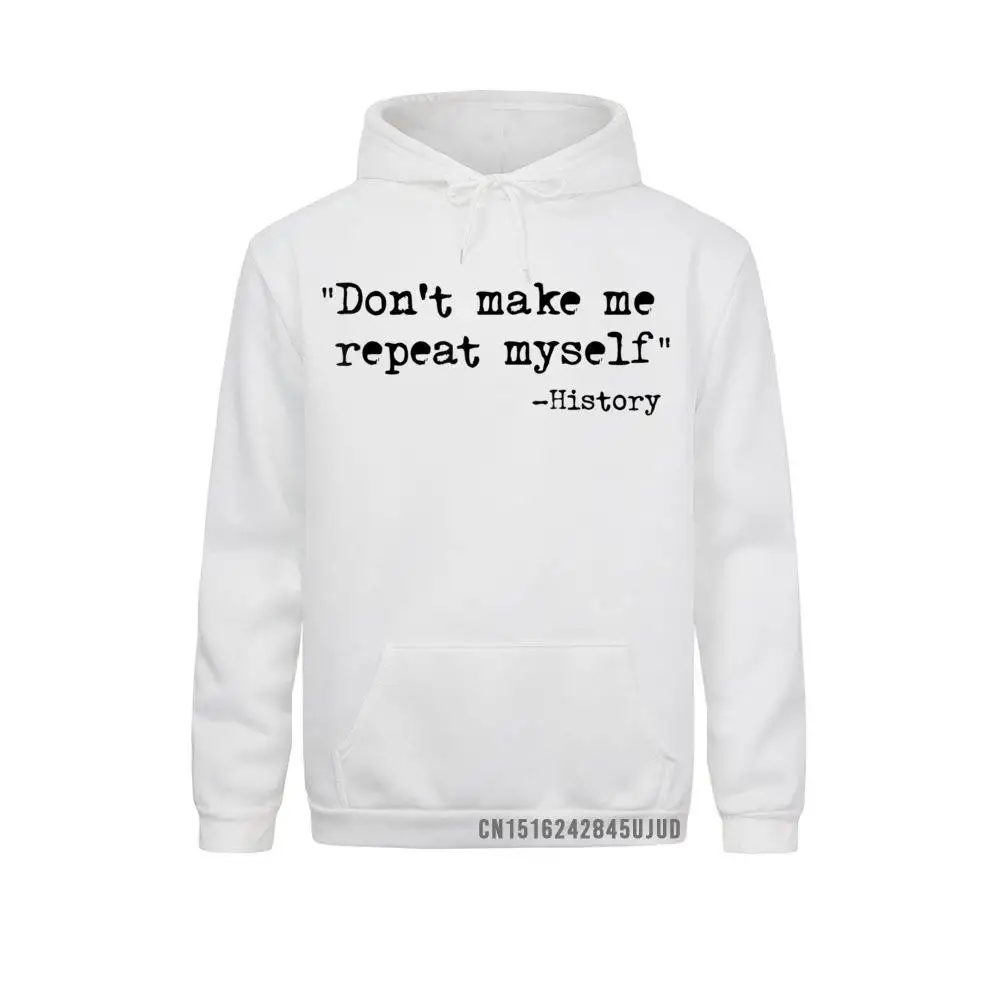 Don't Make Me Repeat Myself Funny History Teacher Saying Pullover Funny Hoodies For Students 2021 Sweatshirts Sportswears