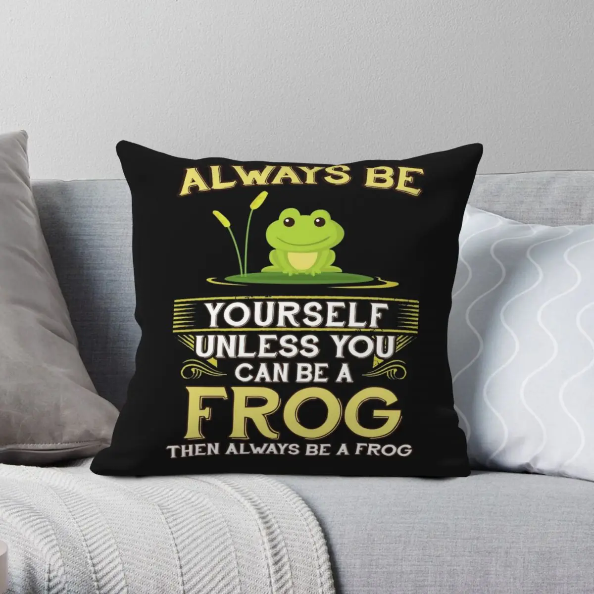 

Always Be Yourself Unless A Frog Square Pillowcase Polyester Linen Velvet Creative Zip Decor Bed Cushion Case 18"