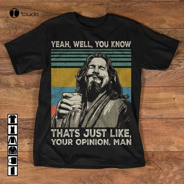 Yeah Well You Know Thats Just Liek Your Opinion Man The Big Lebowski Retro Shirt Tee Shirt