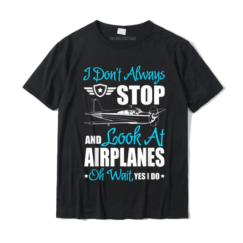 

I't Always Stop And Look At Airplanes T Shirt Crazy Wholesale мужские футболки с новым годом Crazy Cotton