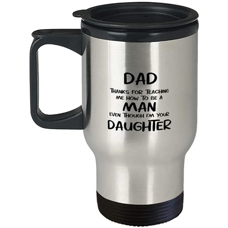 

Fathers Day Travel Mug, Dad, Thanks For Teaching Me How To Be A Man Even Though I'm Your Daughter, Unique Gifts For Dad From Dau