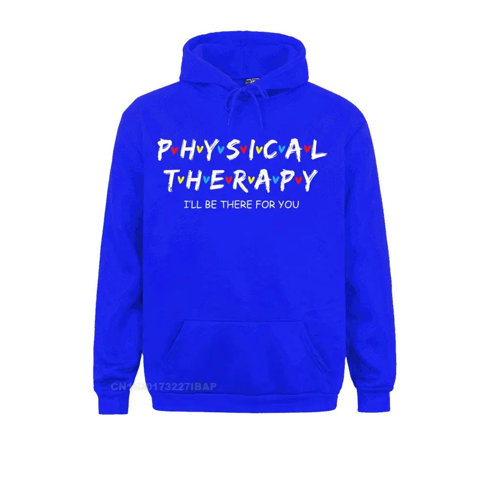 Physical Therapy Shirt I Will Be There For You Therapist Special Men's Sweatshirts Long Sleeve Hoodies Europe Hoods