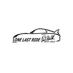 Funny One Last Ride Rip Paul Walker Car Sticker Decor Waterproof Vinyl Decal for Opel Insignia Jaguar Lada Vw Bmw Audi