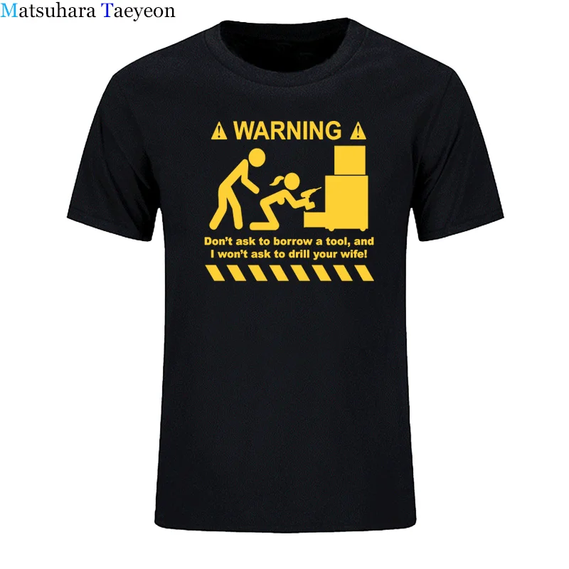 t shirt for men 100% Cotton Unisex Warning Don\'t Ask To Borrow A Tool Engineer Handyman Joke Funny T-shirts Parody Geek Gift Tee