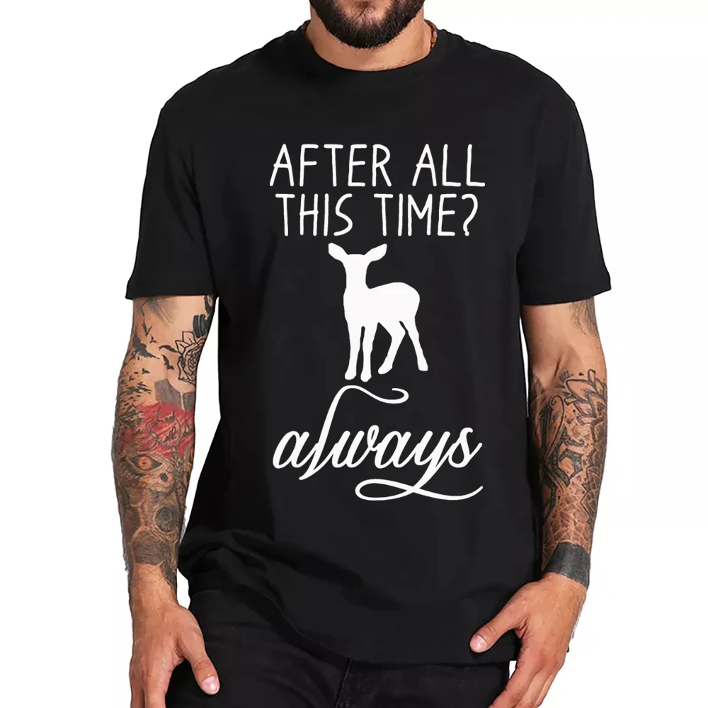 After All This Time Always T Shirt Snape Quote Inspired Shirt Hip Hop Oversize Top Tees