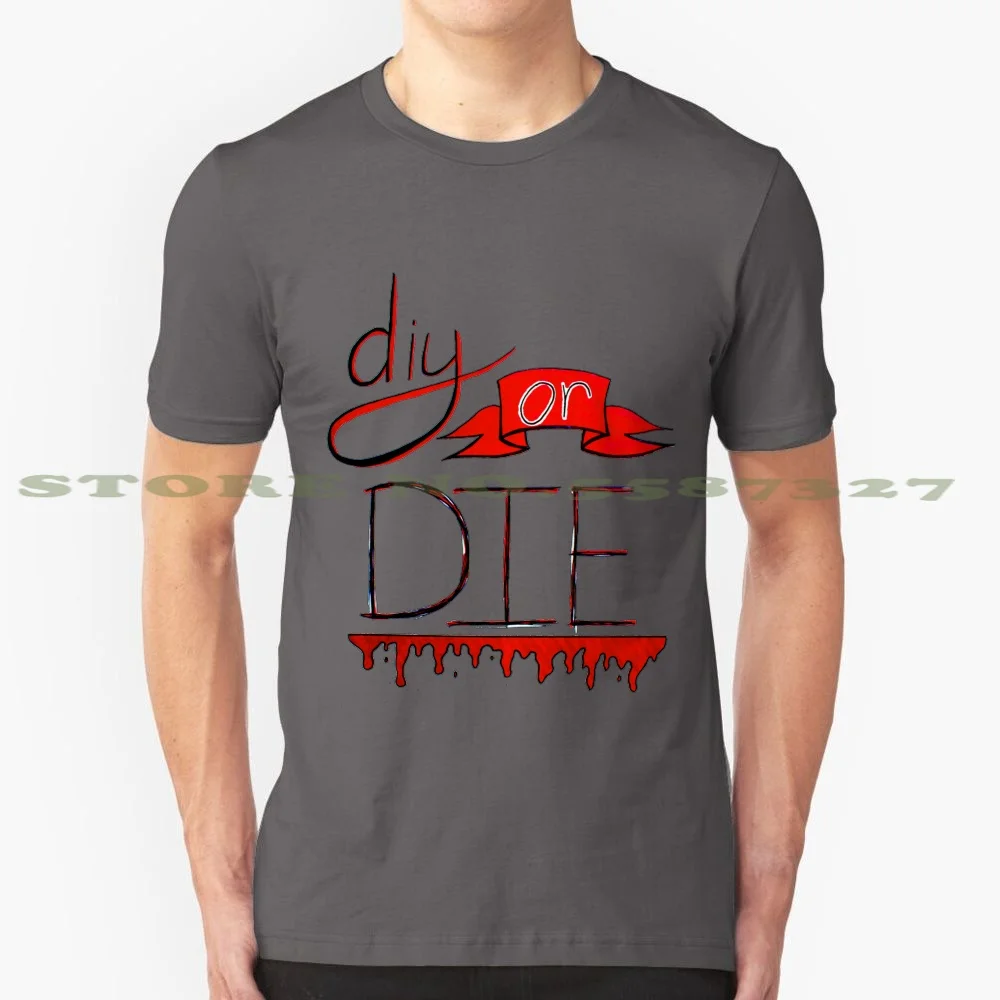 Diy Or Die 100% Cotton T-Shirt Diy Blood Red Quote Motivation Goth Word Banner Artist Die Do It Yourself Hipster Calligraphy