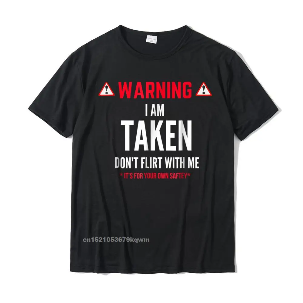 

Funny Gift Im Taken T-Shirt For Men - Dont Flirt With Me Custom Cotton Male Tops Tees Normal Prevailing Tshirts