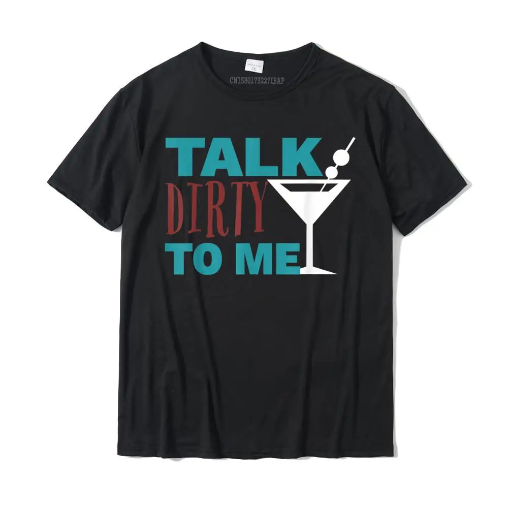 Talk Dirty To Me Drinking Martini Funny T-Shirt Discount Casual Tshirts Cotton Tops Shirts For Men Normal