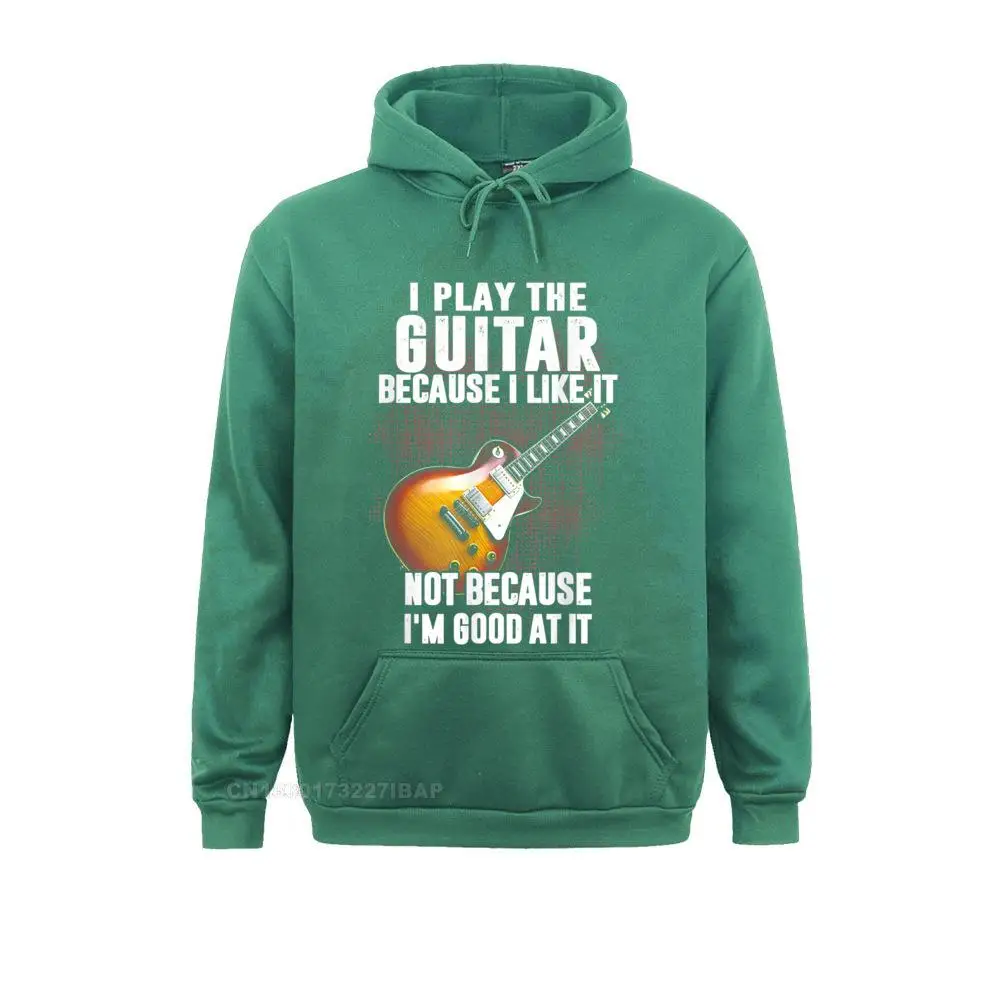 I Play The Guitar Because I Like It Not Because I'm Good At Hoodie Men Sweatshirts New Lovers Day Hoodies 3D Printed Hoods