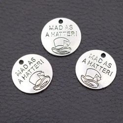 15pcs Fashion Metal Round Tags Mad As A Hatter Charm Necklace Bracelets DIY Jewelry Handicraft Making 20mm A2164