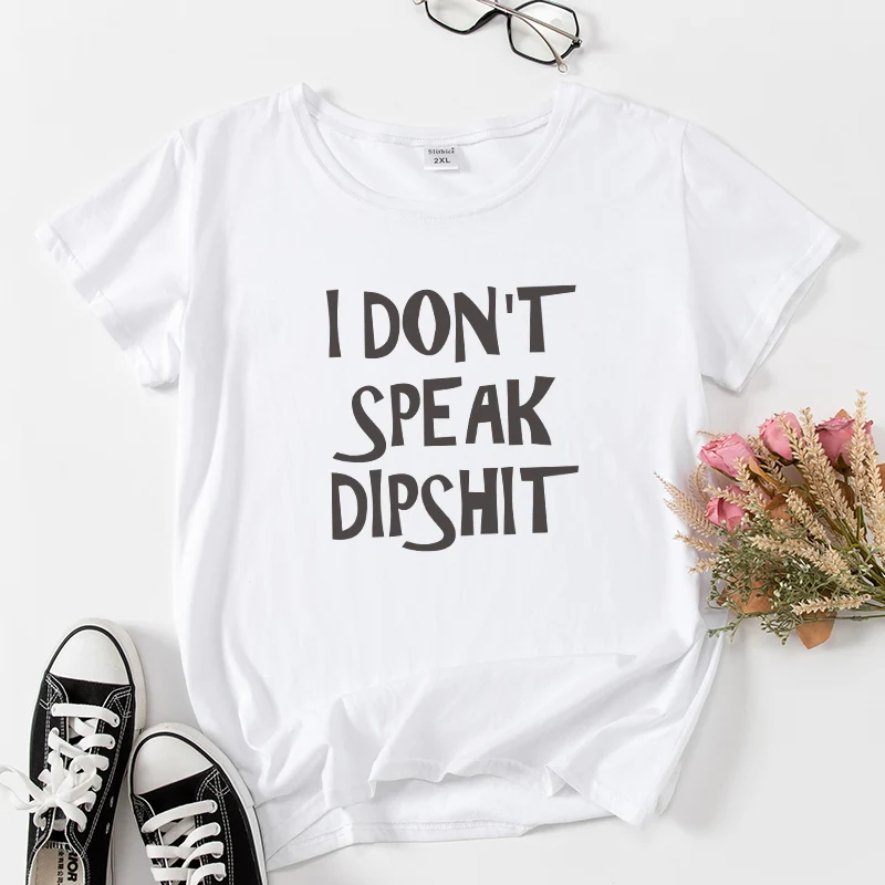 I DON'T SPEAK DIPSHIT Hipster Women T-shirts tops Short sleeve ropa mujer Aesthetic Letter Print lady tshirt tee camiseta mujer