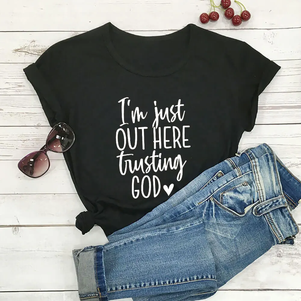 

Out Here Trusting God Christian Shirt Unisex 100%Cotton Women Tshirt New Arrvial Funny Summer Casual Short Sleeve Top Faith Tee