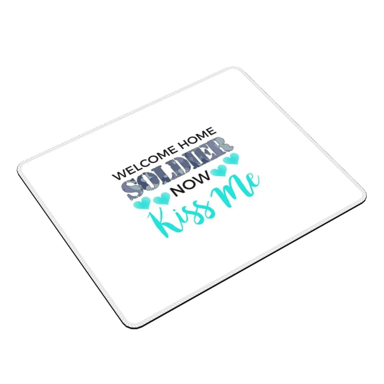 Welcome Home Soldier Now Kiss Me Deployment Mouse Pad DIY Print Welcome Home Soldier Now Kiss Me