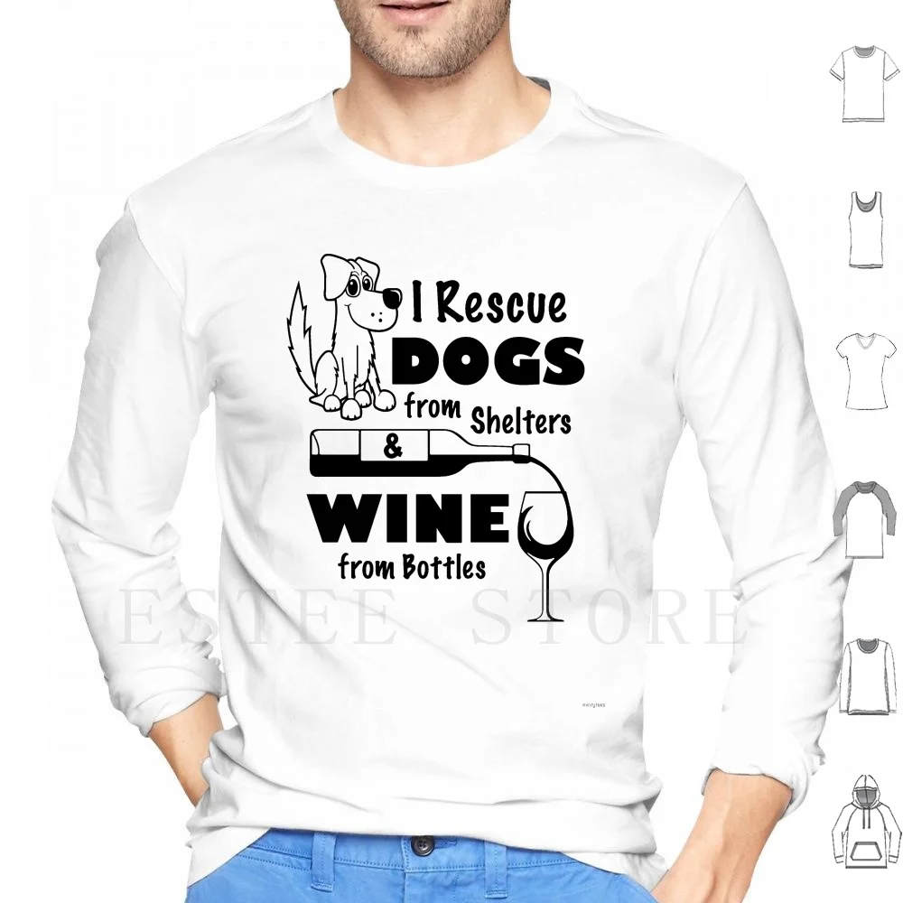 I Rescue Dogs From Shelters & Wine From Bottles Hoodies Long Sleeve Rescue Dogs From Shelters Shelter Dog Dogs