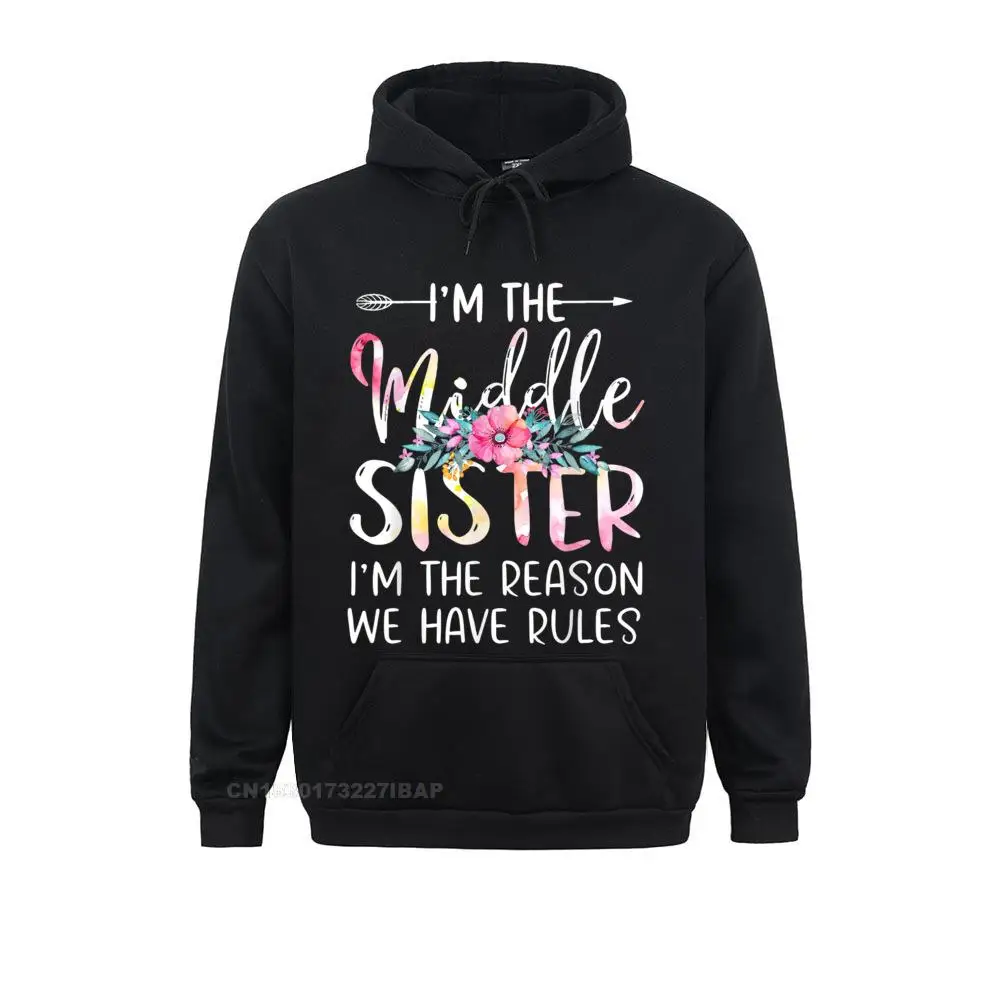 

I'm The Middle Sister I Am Reason We Have Rules Tees Floral Camisa Hoodies NEW YEAR DAY Men Sweatshirts 3D Printed Hoods Classic