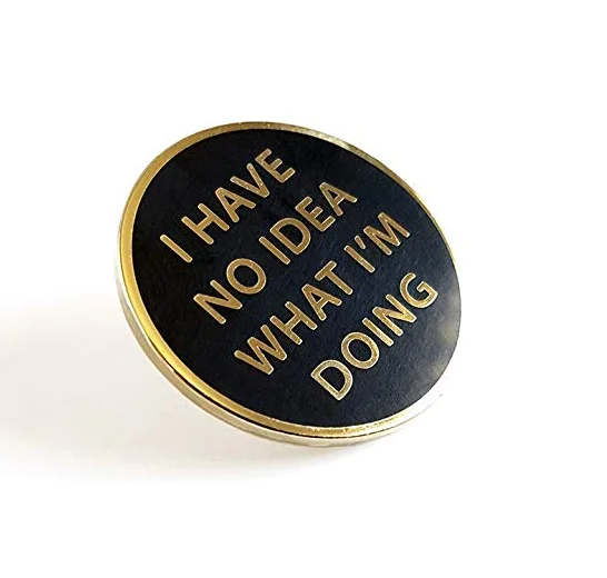 I Have No Idea What I'm Doing Enamel  Pin