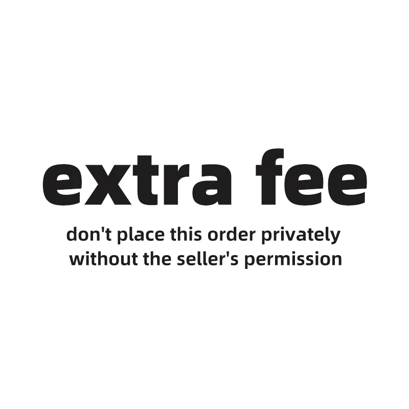 

extra fee（ don't place this order privately without the seller's permission）