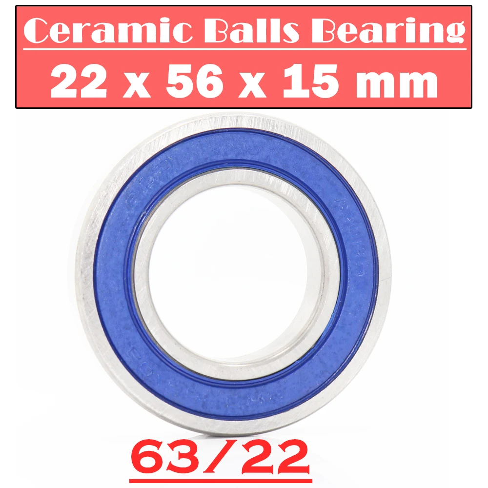 

63/22 Hybrid Ceramic Bearing 22*56*15 mm ( 1 PC ) Race Bike Front Rear Wheel 63 22 2RS LUU Hybrids Si3N4 Ball Bearings 63/22RS