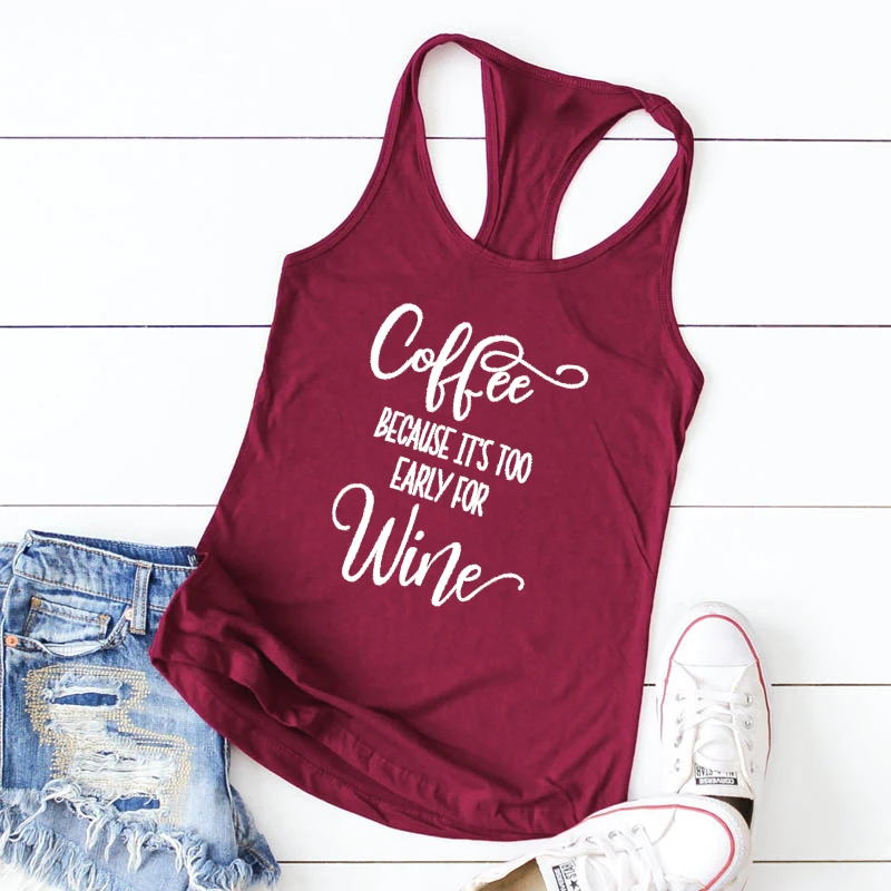 

Coffee Because It's Too Early For Wine Tank Funny Women Raceback Day Drinking Tanks Tops