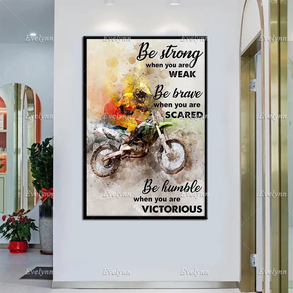 

Dirt Bike Motocross Lovers Be Strong When You Are Weak Be Brave When You Are Scared Poster Wall Art Prints Home Decor CanvasGift