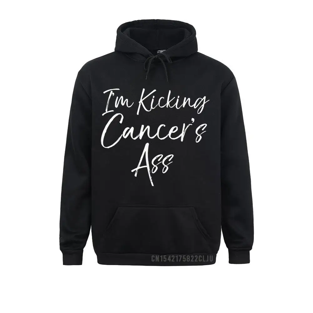 Funny Cancer Treatment Gift Quote I'm Kicking Cancer's Ass Warm Adult 2021 New Hoodies Winter Men Sweatshirts Birthday Clothes