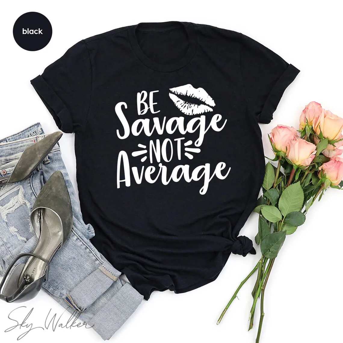 Sugarbaby Be Savage Not Average Funny Graphic T shirt Sassy Cotton t shirt Mom Fashion Tumblr Shirt Drop Ship