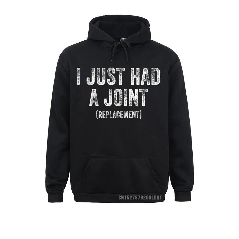 I Just Had A Joint (Replacement) Funny Surgery Hip Hot Sale Men Sweatshirts Long Sleeve Hoodies Normal Clothes