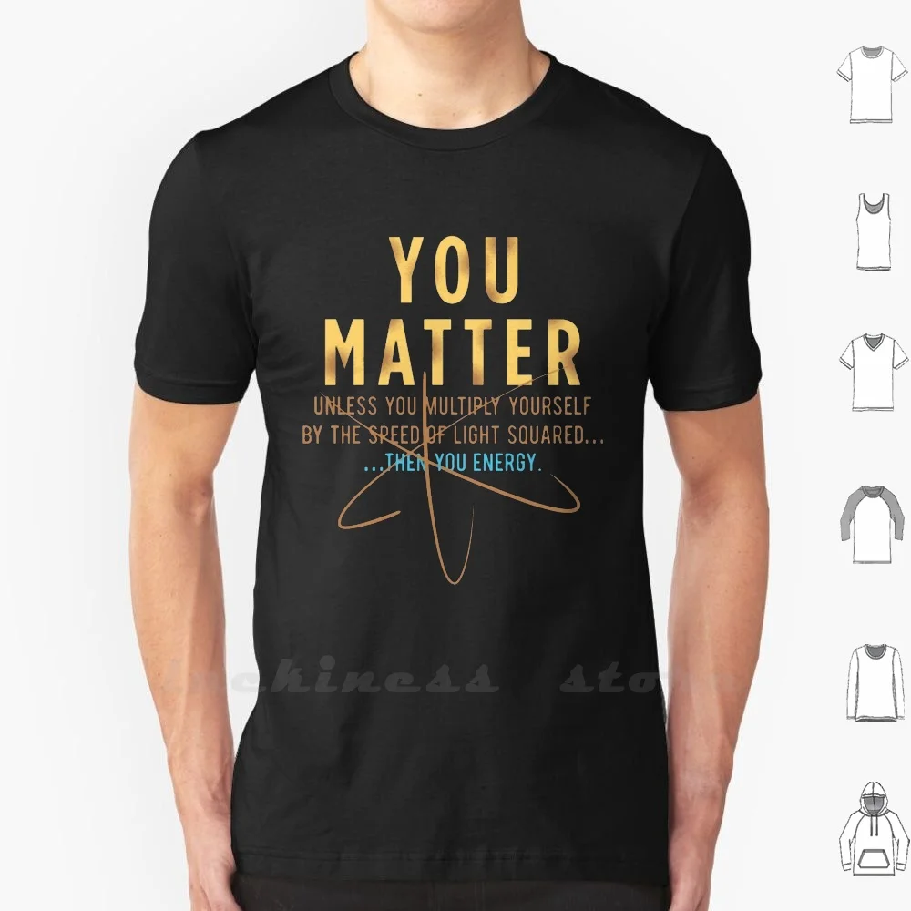 Cool Physics Shirt Gift - You Matter Unless You Multipply Yourself By The Speed Of Light T Shirt Cotton Men Women Teenage