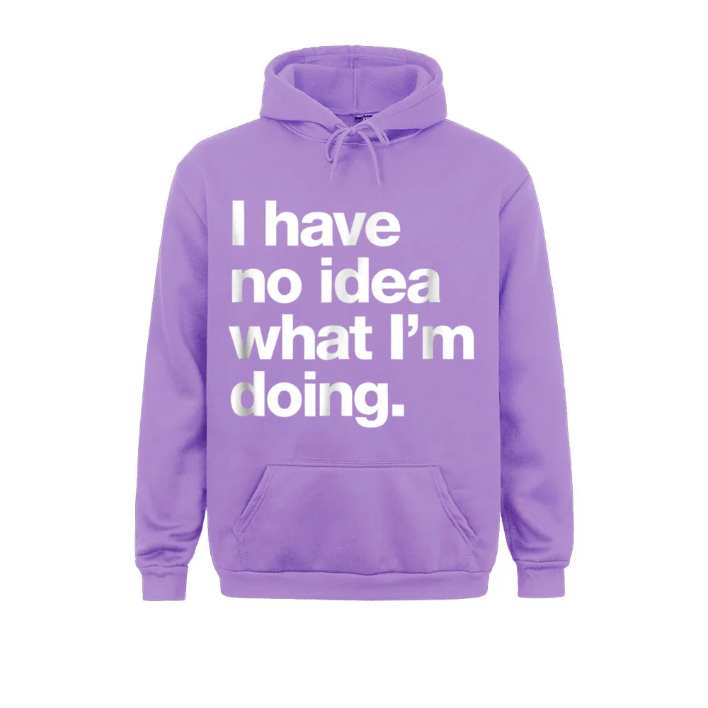 A That Says I Have No Idea What Im Doing April FOOL DAY Men Hoodies Long Sleeve Group Sportswear 2021 Newest Sweatshirts